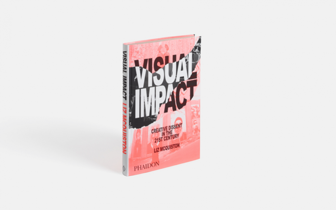 Visual Impact: Creative Dissent in the 21st Century